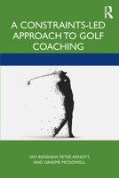 A Constraints-Led Approach to Golf Coaching 0367482673 Book Cover