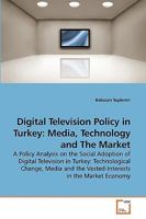 Digital Television Policy in Turkey: Media, Technology and the Market 3639217004 Book Cover