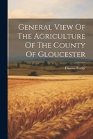 General View Of The Agriculture Of The County Of Gloucester 1022254812 Book Cover
