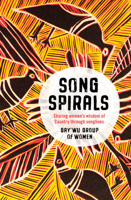 Songspirals: Sharing Women's Wisdom of Country Through Songlines 1760633216 Book Cover