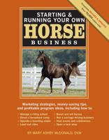 Starting  Running Your Own Horse Business, 2nd Edition: Marketing strategies, money-saving tips, and profitable program ideas 1603424830 Book Cover