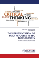 THE REPRESENTATION OF IRAQI REFUGEES IN BBC NEWS REPORTS: A CRITICAL DISCOURSE ANALYSIS 620551608X Book Cover