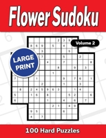 Flower Sudoku Large Print Volume 2: 100 Hard Puzzles B0B6XLG176 Book Cover