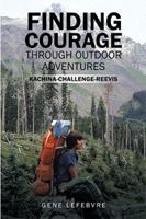 Finding Courage Through Outdoor Adventures: Kachina-Challenge-Reevis 1543474489 Book Cover