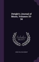 Dwight's Journal of Music, Volumes 33-34 1271212439 Book Cover
