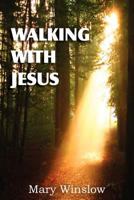 Walking With Jesus: Spiritual meditations for pilgrims in a weary land on their way to glory! 1612036236 Book Cover