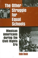 The Other Struggle for Equal Schools: Mexican Americans During the Civil Rights Era (Suny Series, the Social Context of Education) 0791435199 Book Cover