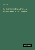 Die Christlichen Inschriften Der Schweiz Vom 4.-9. Jahrhundert 3743427443 Book Cover