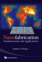 Nanofabrication: Fundamentals and Applications 9812705422 Book Cover