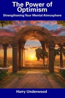 The Power of Optimism: Strengthening Your Mental Atmosphere B0CFCTZMB7 Book Cover