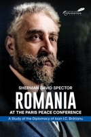 Romania at the Paris Peace Conference: A Study of the Diplomacy of Ioan I.C. Bratianu 1592112064 Book Cover