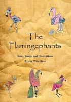 The Flamingephants: Story, Songs, and Illustrations 1456885529 Book Cover