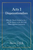 Acts 1 Dispensationalism: Why the Church Existed in Acts 1 and the Answer to the Acts 2:38 Water Baptism Controversy 1491855649 Book Cover