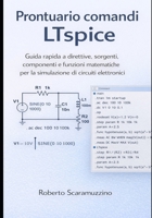 PRONTUARIO COMANDI LTSPICE: Guida rapida a direttive, sorgenti, componenti e funzioni matematiche per la simulazione di circuiti elettronici (Elettronica. Manuali e Laboratori) (Italian Edition) B0GRM648MD Book Cover