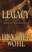 Legacy : Book Five of the Illuminator Saga 1962854728 Book Cover
