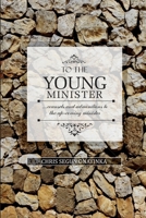 To the Young Minister: admonitions and counsels to the upcoming minister B092J8Q8LM Book Cover