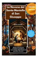 La Novena del Santo Mantello di San Giuseppe: 30 giorni di protezione miracolosa, guarigione e favore divino sotto il manto del guardiano silenzioso (Italian Edition) B0H23F6LC9 Book Cover