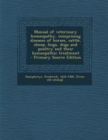 Manual of Veterinary Homeopathy, Comprising Diseases of Horses, Cattle, Sheep, Hogs, Dogs and Poultry and Their Homeopathic Treatment 1015985521 Book Cover