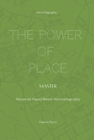 The Power of Place: Master: Advanced Aspect-Based Astrocartography (THE POWER OF PLACE: A Complete Astrocartography Educational Series) B0GDWR38VW Book Cover