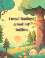 Forest Dwellers: a Book for Toddlers B0BXMX14NR Book Cover