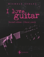 I love guitar: second volume classic course B09M4YFC7S Book Cover