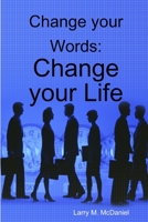 Change your Words: Change your Life 0557072433 Book Cover