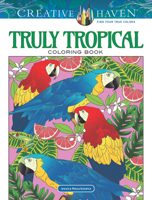 Creative Haven Truly Tropical Coloring Book 0486822869 Book Cover