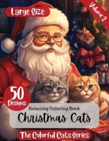 Christmas Cats Volume 2: A Cat-Lover's Christmas Coloring Adventure With 50 Fantastic Designs (The Colorful Cats Series) B0CLK3QFHT Book Cover