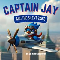 Captain Jay and the Silent Skies: A Quiet Journey of Courage and Connection (Captain Jay's Flying Adventures) B0FXHDQC3Z Book Cover