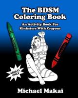 The BDSM Coloring Book: An Activity Book For Kinksters With Crayons 149752749X Book Cover