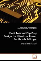 Fault Tolerant Flip-Flop Design for Ultra-Low Power Subthreshold Logic 3639082265 Book Cover