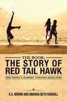The Book: The Story of Red Tail Hawk: One Family's Journey Through Addiction 1504355326 Book Cover