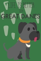 Life Is Better With Great Danes: Cute Great Dane Dog Lover Journal / Notebook / Diary Perfect for Birthday Card Present or Christmas Gift Support Mans Best Friend and The Greatest Pets In The World 1695400372 Book Cover