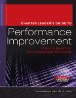 The Chapter Leader's Guide to Performance Improvement: Practical Insight on Joint Commission Standards 1601468083 Book Cover