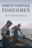 North Norfolk Fishermen 0752457985 Book Cover