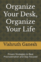 Organize Your Desk, Organize Your Life: Proven Strategies to Beat Procrastination and Stay Focused B0FPNXQGQM Book Cover