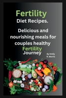 Fertility Diet Recipes: Delicious and nourishing meals for couples healthy fertility journey B0C4MJNKBH Book Cover