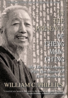 In The Presence Of Cheng Man-Ch'ing: My Life And Lessons With The Master Of Five Excellences 0648283127 Book Cover