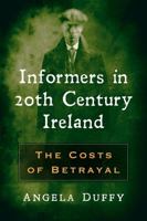 Informers in 20th Century Ireland: The Costs of Betrayal 1476673292 Book Cover