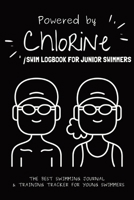 Powered By Chlorine: The Best Swimming Journal & Training Tracker For Young Swimmers 1763729648 Book Cover