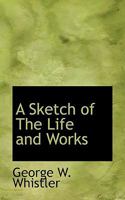 A Sketch of the Life and Works 0469890363 Book Cover