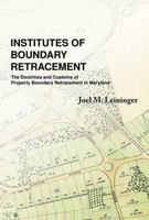 Institutes of Boundary Retracement : The Doctrines and Customs of Property Boundary Retracement in Maryland 0692164812 Book Cover