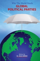 Why the World Needs Global Political Parties 1957547014 Book Cover