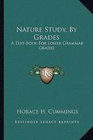 Nature Study by Grades; A Text-Book for Lower Grammar Grades 0548451222 Book Cover