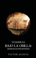 Sombras Bajo La Orilla: Secretos de una mina Dominicana (Spanish Edition) B0F267SR6W Book Cover