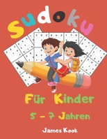 Sudoku f�r Kinder 5 - 7 Jahren: : 200 Sudokus f�r Kinder im Alter von 5 bis 7 Jahren mit L�sungen - Verbesserung von Ged�chtnis und Logik. Dieses Aktivit�tenbuch wurde speziell f�r Kinder erstellt. B089M54X9Q Book Cover