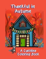 Thankful in Autumn: A Caroline Coloring Book 1710140178 Book Cover