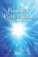 Familiar Reflections: Of Love We Once Knew 1035825333 Book Cover