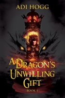 A Dragon's Unwilling Gift 1922751359 Book Cover