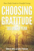 Choosing Gratitude 365 Days a Year: Your Daily Guide to Grateful Living 1573126896 Book Cover